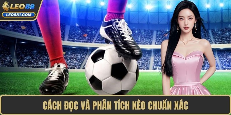 Cách đọc và phân tích kèo chuẩn xác