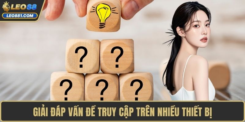 Giải đáp vấn đề truy cập trên nhiều thiết bị