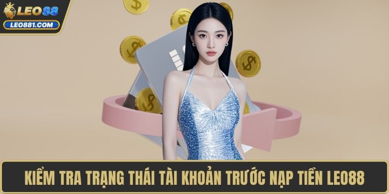Kiểm tra trạng thái tài khoản trước nạp tiền LEO88