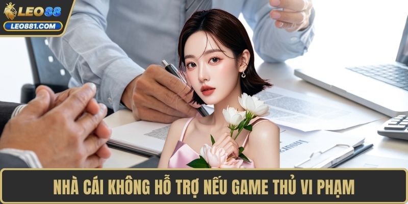 Nhà cái không hỗ trợ nếu game thủ vi phạm
