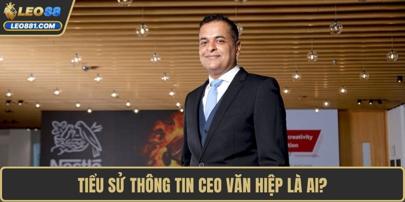 Tiểu sử thông tin CEO Văn Hiệp là ai?