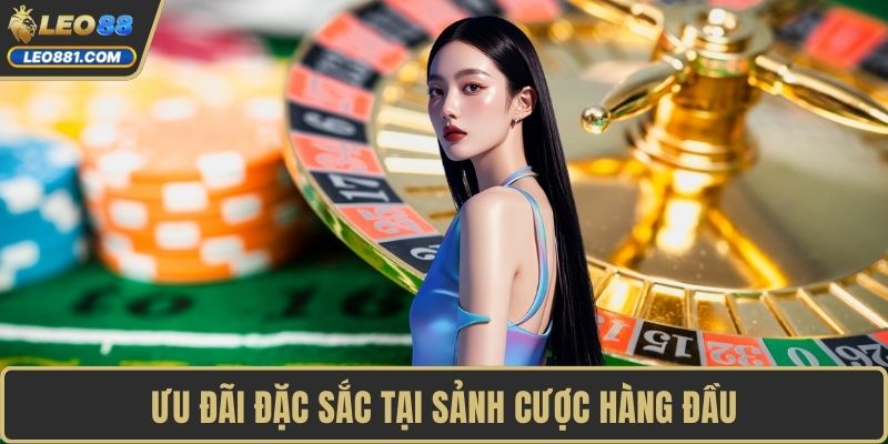 Ưu đãi đặc sắc tại sảnh cược hàng đầu